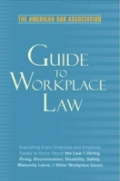 American Bar Association Guide to Workplace Law, 2nd Edition: Everything Every Employer and Employee Needs to Know About the Law & Hiring, Firing, Discrimination, Maternity Lea артикул 8298d.