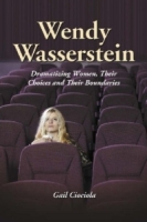 Wendy Wasserstein: Dramatizing Women, Their Choices And Their Boundaries артикул 8108d.