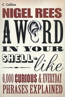 A Word in Your Shell-Like: 6,000 Curious & Everyday Phrases Explained артикул 8308d.
